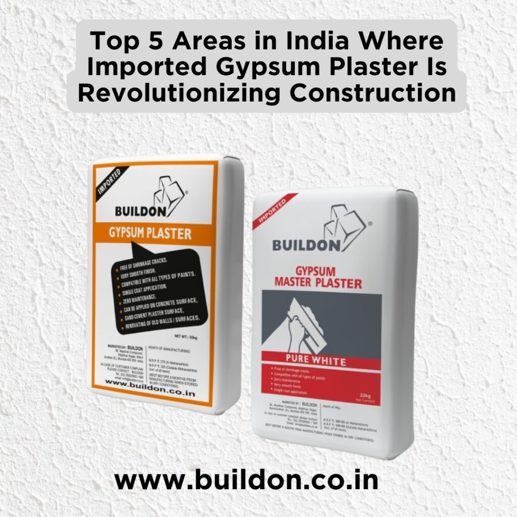 Top 5 Areas in India Where Imported Gypsum Plaster Is Revolutionizing Construction